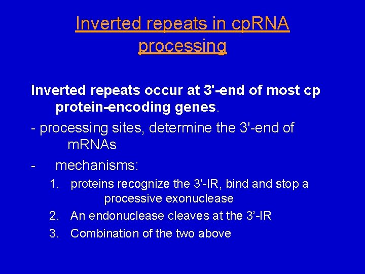 Inverted repeats in cp. RNA processing Inverted repeats occur at 3'-end of most cp