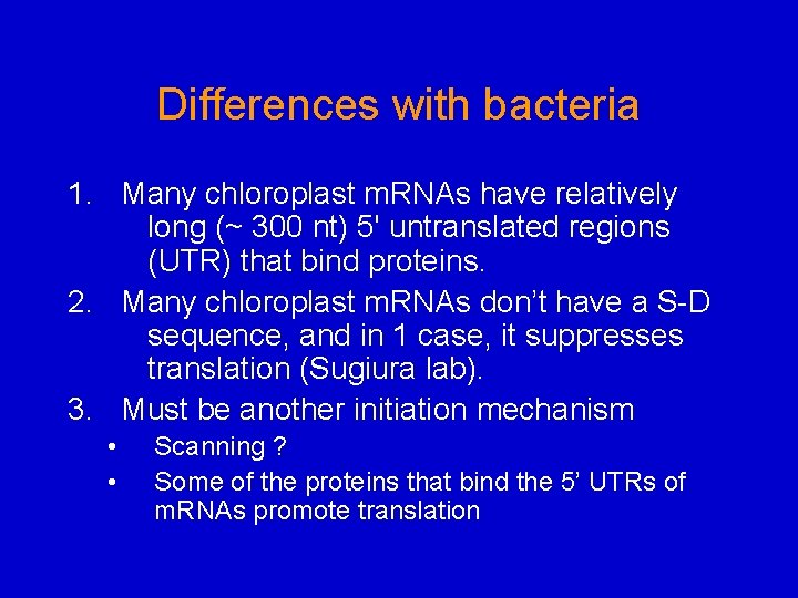 Differences with bacteria 1. Many chloroplast m. RNAs have relatively long (~ 300 nt)