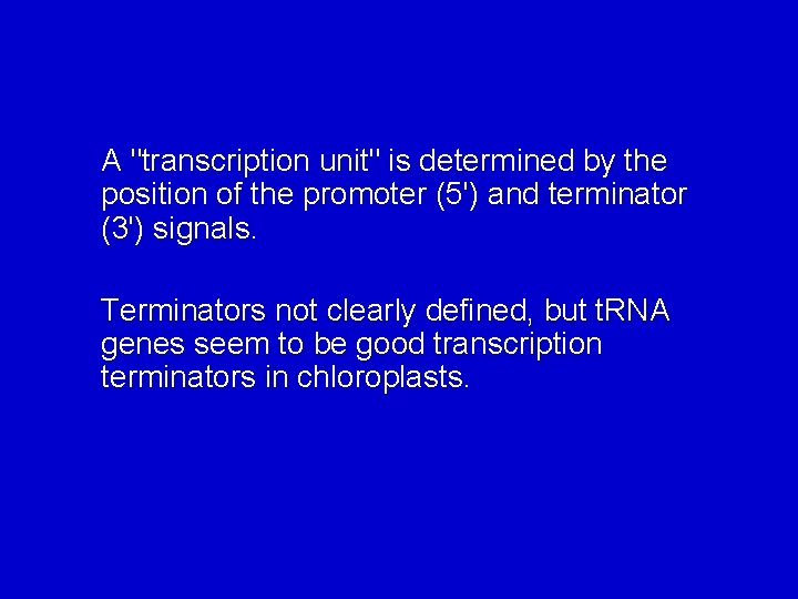 A "transcription unit" is determined by the position of the promoter (5') and terminator