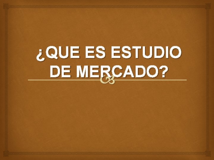 ¿QUE ES ESTUDIO DE MERCADO? 