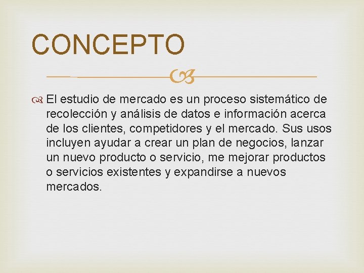 CONCEPTO El estudio de mercado es un proceso sistemático de recolección y análisis de