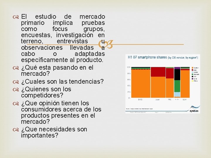  El estudio de mercado primario implica pruebas como focus grupos, encuestas, investigación en