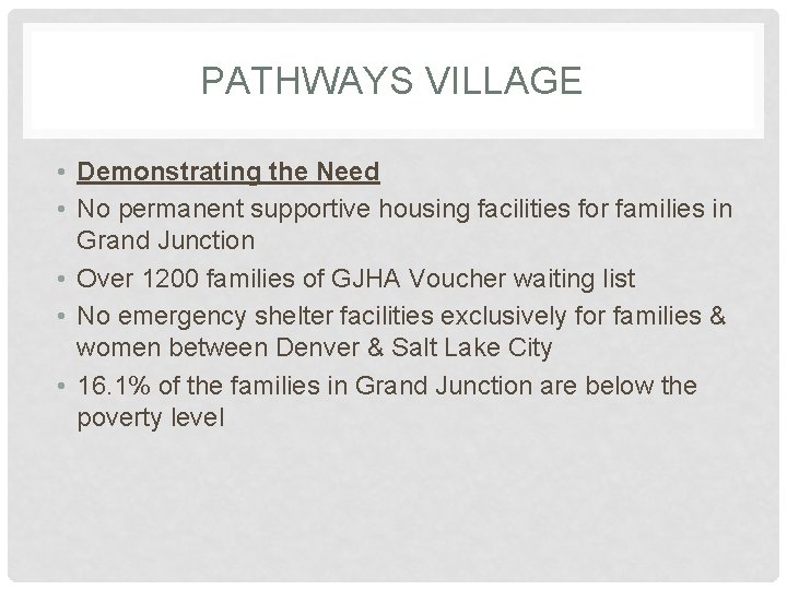 PATHWAYS VILLAGE • Demonstrating the Need • No permanent supportive housing facilities for families