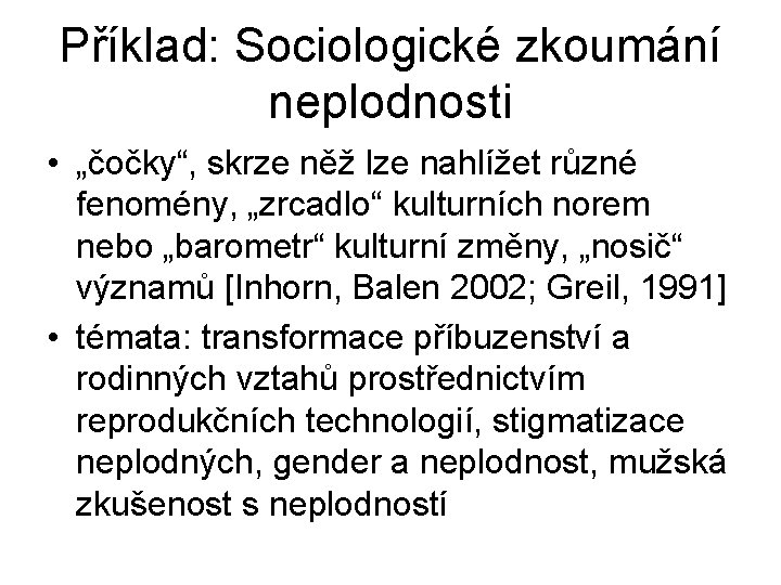 Příklad: Sociologické zkoumání neplodnosti • „čočky“, skrze něž lze nahlížet různé fenomény, „zrcadlo“ kulturních