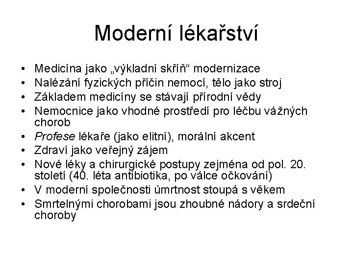 Moderní lékařství • • • Medicína jako „výkladní skříň“ modernizace Nalézání fyzických příčin nemocí,