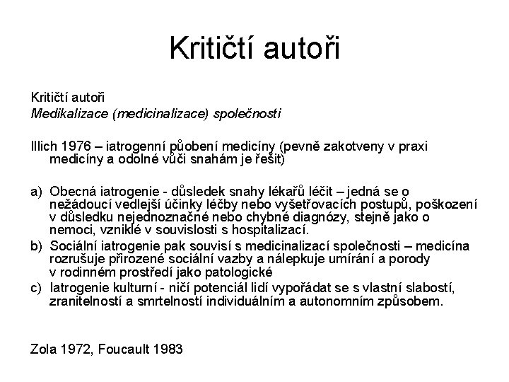 Kritičtí autoři Medikalizace (medicinalizace) společnosti Illich 1976 – iatrogenní půobení medicíny (pevně zakotveny v