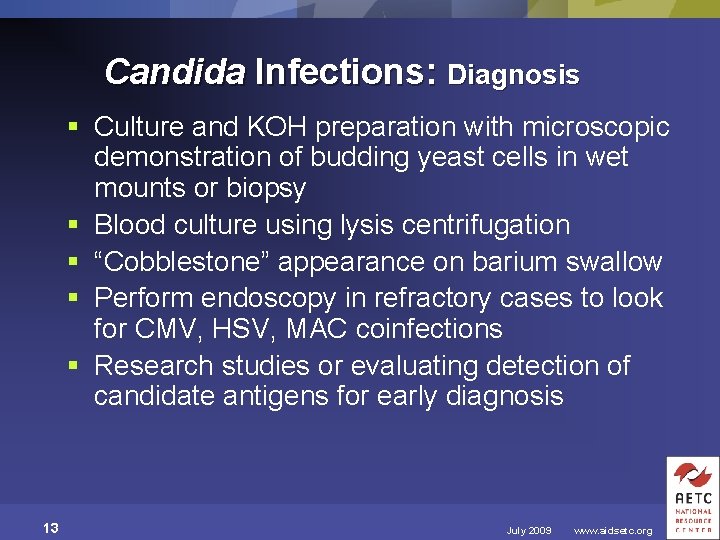 Candida Infections: Diagnosis § Culture and KOH preparation with microscopic demonstration of budding yeast