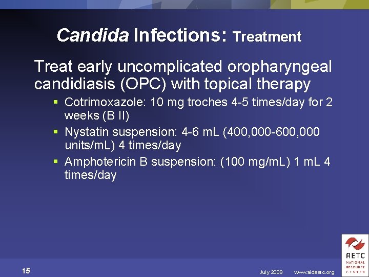 Candida Infections: Treatment Treat early uncomplicated oropharyngeal candidiasis (OPC) with topical therapy § Cotrimoxazole:
