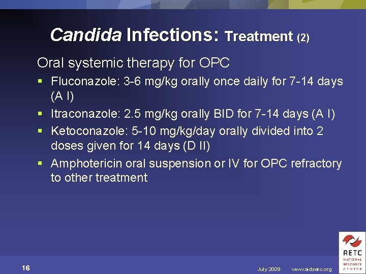 Candida Infections: Treatment (2) Oral systemic therapy for OPC § Fluconazole: 3 -6 mg/kg