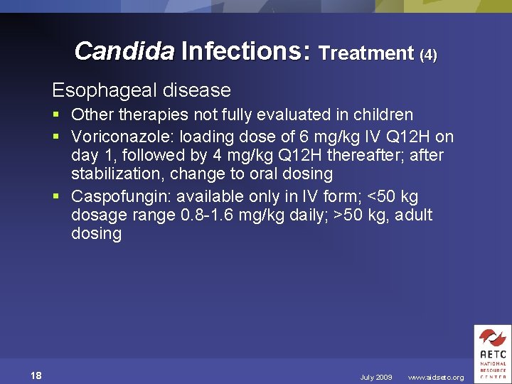 Candida Infections: Treatment (4) Esophageal disease § Otherapies not fully evaluated in children §