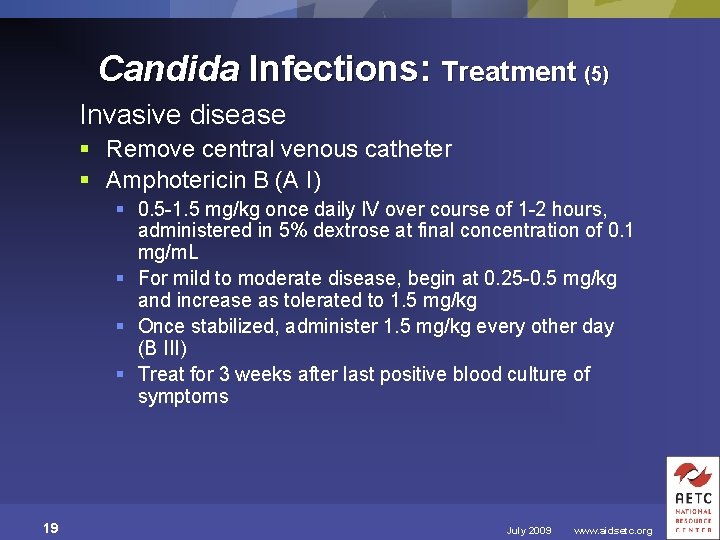 Candida Infections: Treatment (5) Invasive disease § Remove central venous catheter § Amphotericin B