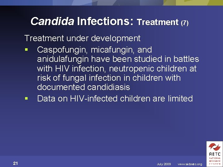 Candida Infections: Treatment (7) Treatment under development § Caspofungin, micafungin, and anidulafungin have been