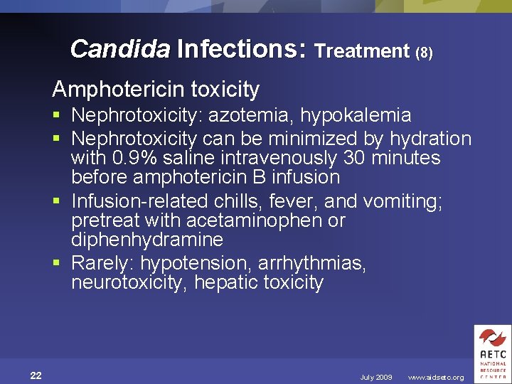 Candida Infections: Treatment (8) Amphotericin toxicity § Nephrotoxicity: azotemia, hypokalemia § Nephrotoxicity can be