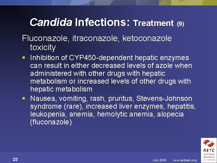 Candida Infections: Treatment (9) Fluconazole, itraconazole, ketoconazole toxicity § Inhibition of CYP 450 -dependent