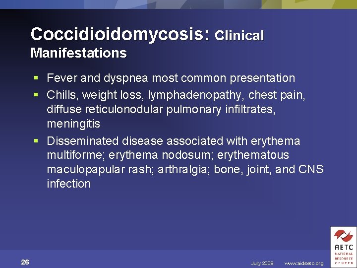 Coccidioidomycosis: Clinical Manifestations § Fever and dyspnea most common presentation § Chills, weight loss,