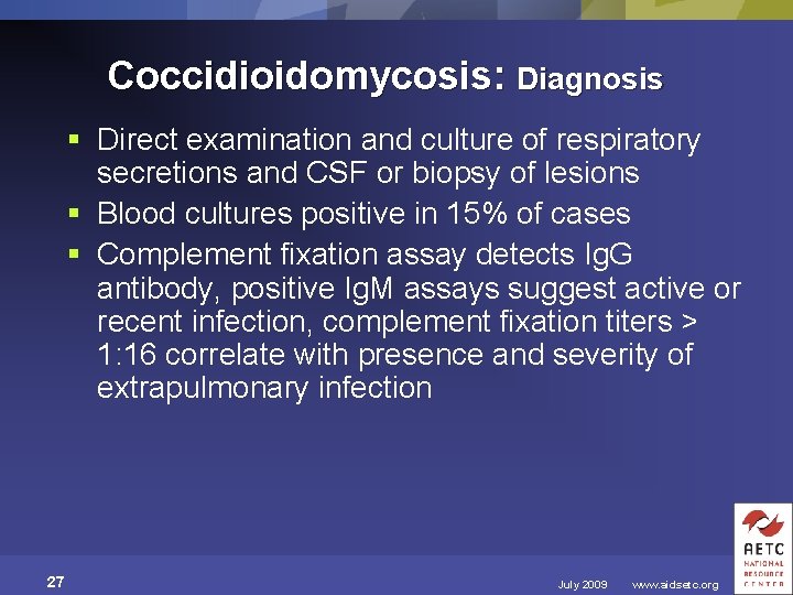 Coccidioidomycosis: Diagnosis § Direct examination and culture of respiratory secretions and CSF or biopsy