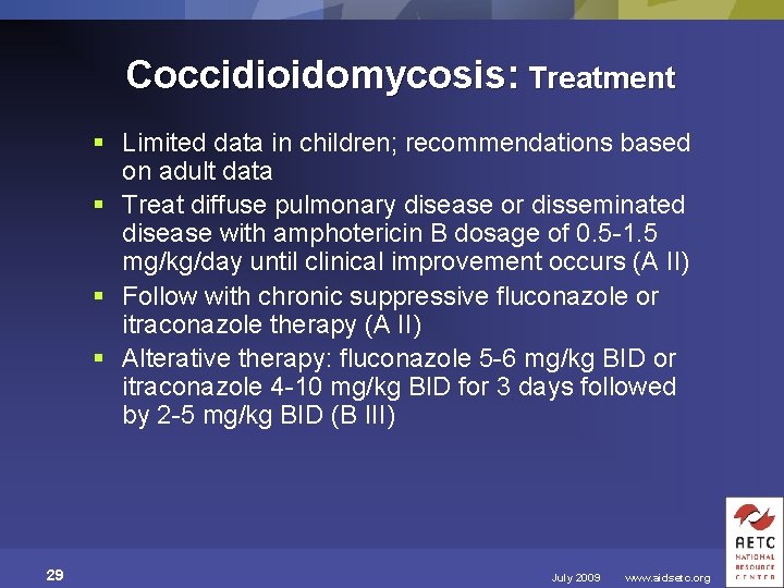 Coccidioidomycosis: Treatment § Limited data in children; recommendations based on adult data § Treat