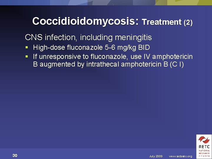 Coccidioidomycosis: Treatment (2) CNS infection, including meningitis § High-dose fluconazole 5 -6 mg/kg BID