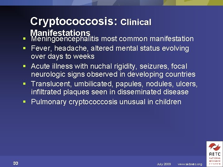 Cryptococcosis: Clinical Manifestations § Meningoencephalitis most common manifestation § Fever, headache, altered mental status