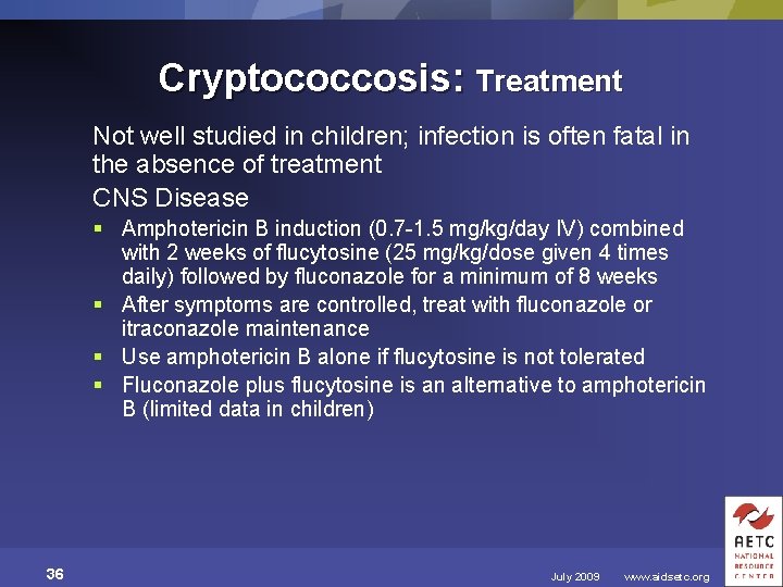 Cryptococcosis: Treatment Not well studied in children; infection is often fatal in the absence