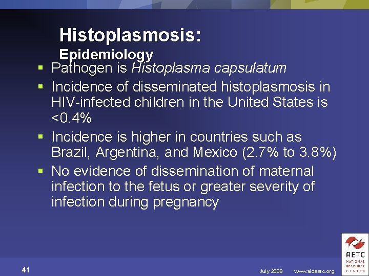 Histoplasmosis: § § 41 Epidemiology Pathogen is Histoplasma capsulatum Incidence of disseminated histoplasmosis in