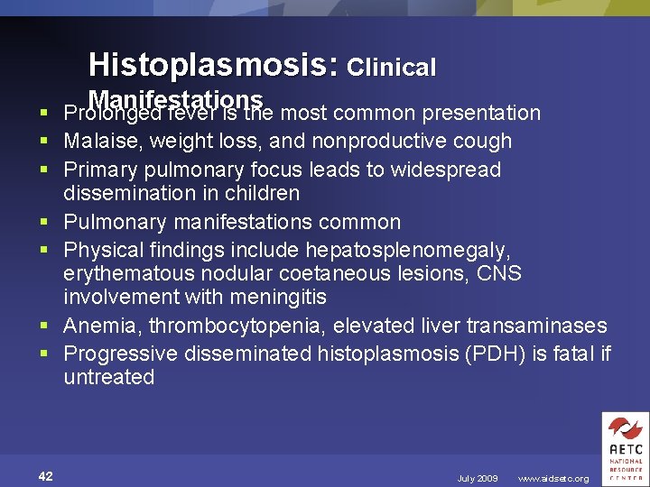 Histoplasmosis: Clinical Manifestations § Prolonged fever is the most common presentation § Malaise, weight