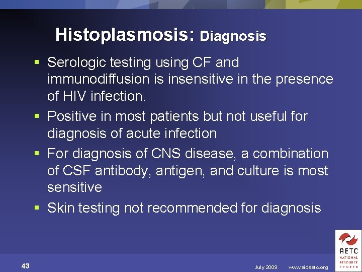 Histoplasmosis: Diagnosis § Serologic testing using CF and immunodiffusion is insensitive in the presence