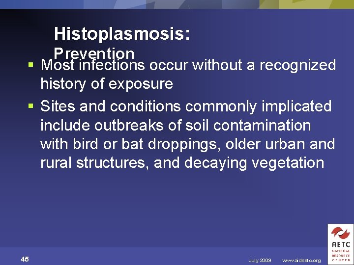 Histoplasmosis: Prevention § Most infections occur without a recognized history of exposure § Sites