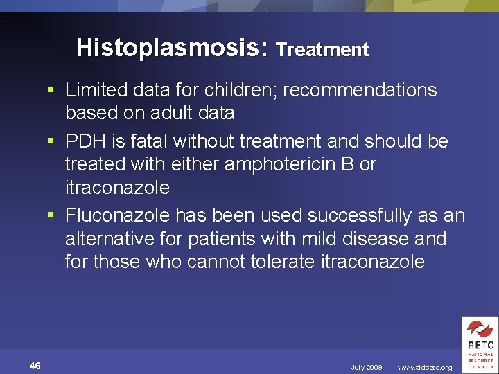 Histoplasmosis: Treatment § Limited data for children; recommendations based on adult data § PDH