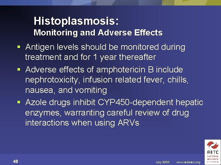 Histoplasmosis: Monitoring and Adverse Effects § Antigen levels should be monitored during treatment and