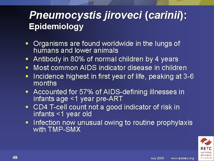 Pneumocystis jiroveci (carinii): Epidemiology § Organisms are found worldwide in the lungs of humans
