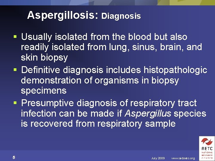 Aspergillosis: Diagnosis § Usually isolated from the blood but also readily isolated from lung,