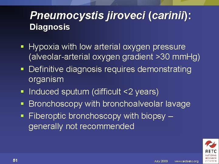 Pneumocystis jiroveci (carinii): Diagnosis § Hypoxia with low arterial oxygen pressure (alveolar-arterial oxygen gradient