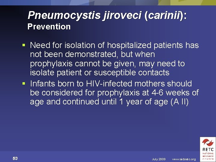 Pneumocystis jiroveci (carinii): Prevention § Need for isolation of hospitalized patients has not been