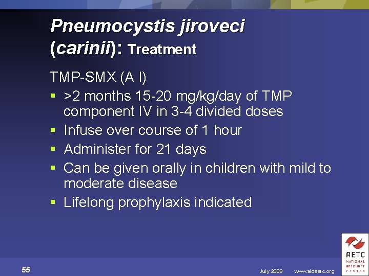 Pneumocystis jiroveci (carinii): Treatment TMP-SMX (A I) § >2 months 15 -20 mg/kg/day of