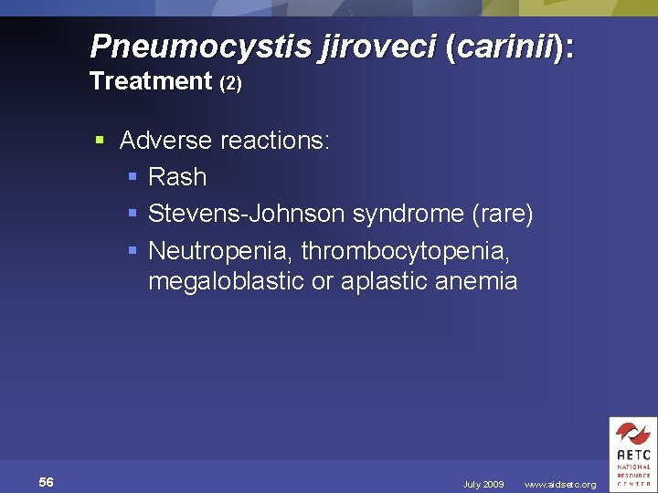 Pneumocystis jiroveci (carinii): Treatment (2) § Adverse reactions: § Rash § Stevens-Johnson syndrome (rare)