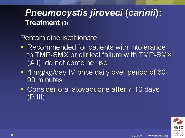 Pneumocystis jiroveci (carinii): Treatment (3) Pentamidine isethionate § Recommended for patients with intolerance to