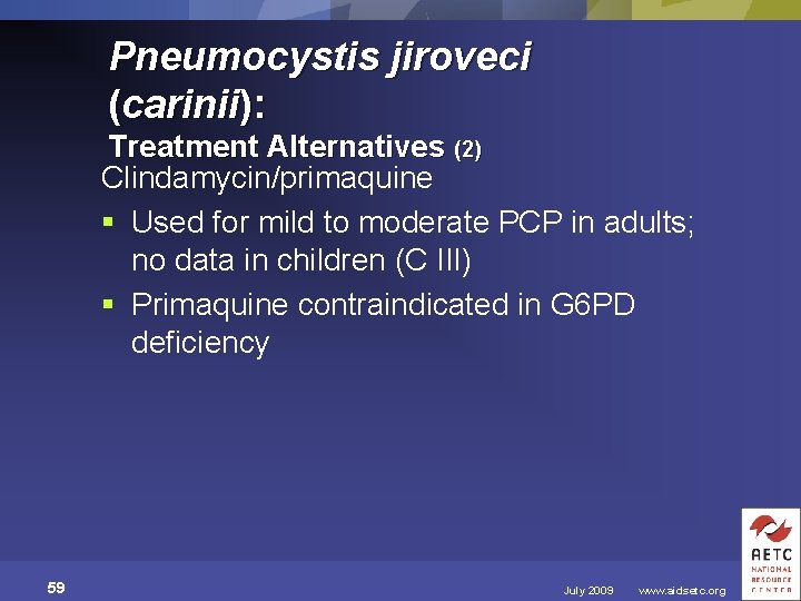 Pneumocystis jiroveci (carinii): Treatment Alternatives (2) Clindamycin/primaquine § Used for mild to moderate PCP