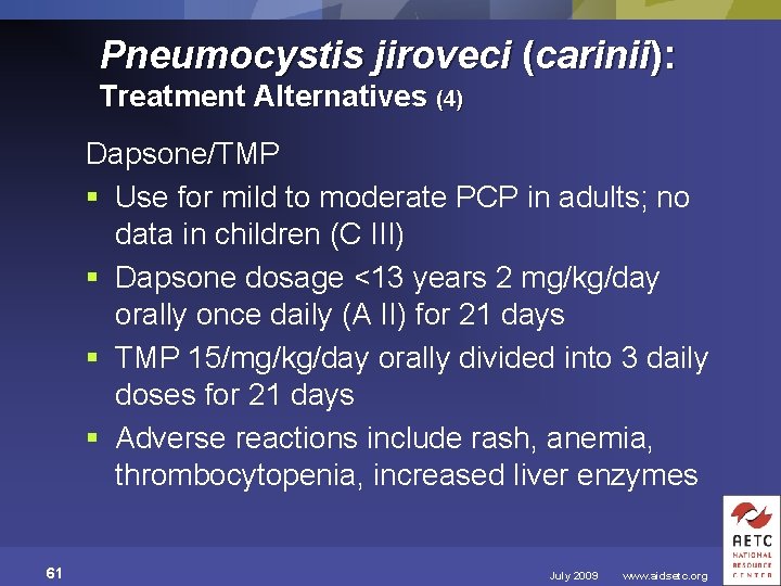 Pneumocystis jiroveci (carinii): Treatment Alternatives (4) Dapsone/TMP § Use for mild to moderate PCP