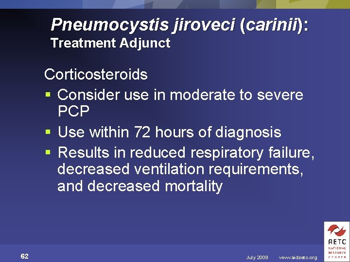 Pneumocystis jiroveci (carinii): Treatment Adjunct Corticosteroids § Consider use in moderate to severe PCP