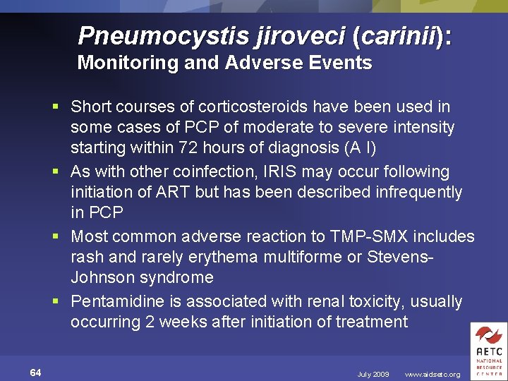 Pneumocystis jiroveci (carinii): Monitoring and Adverse Events § Short courses of corticosteroids have been