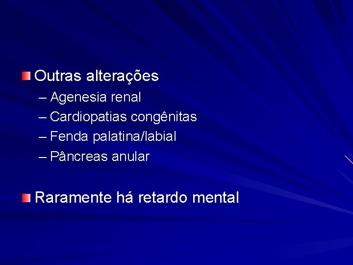 Outras alterações – Agenesia renal – Cardiopatias congênitas – Fenda palatina/labial – Pâncreas anular