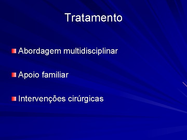 Tratamento Abordagem multidisciplinar Apoio familiar Intervenções cirúrgicas 