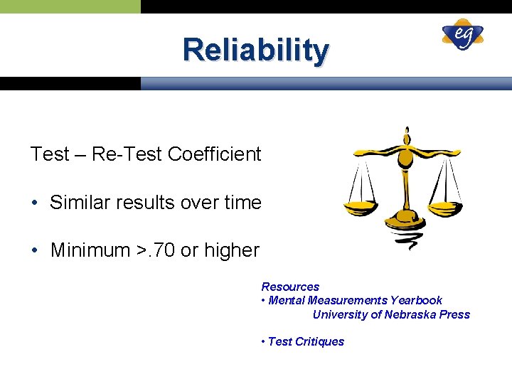 Reliability Test – Re-Test Coefficient • Similar results over time • Minimum >. 70