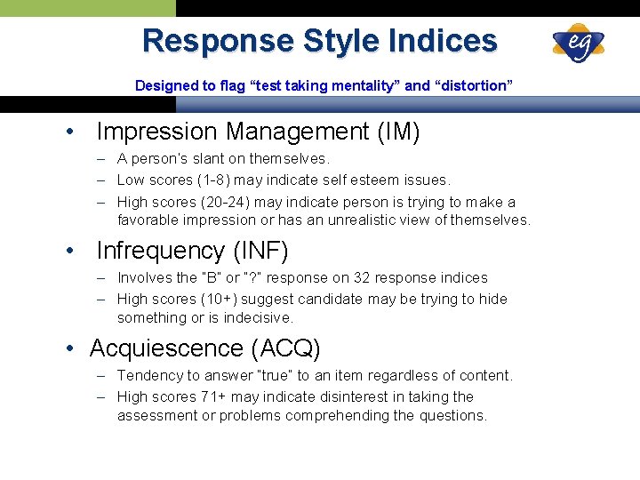 Response Style Indices Designed to flag “test taking mentality” and “distortion” • Impression Management