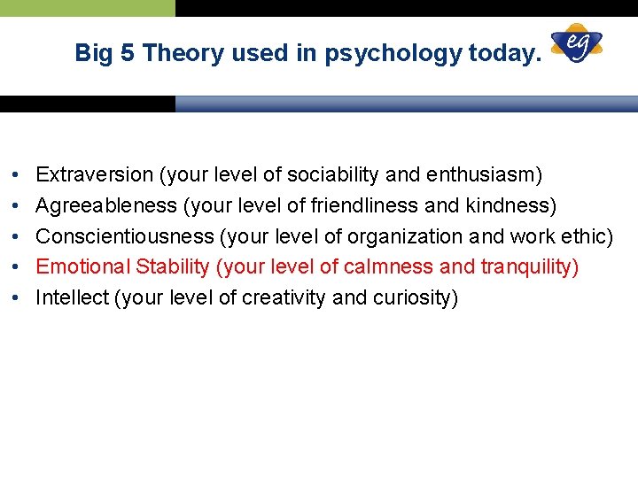 Big 5 Theory used in psychology today. • • • Extraversion (your level of