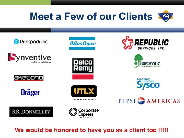 Meet a Few of our Clients We would be honored to have you as
