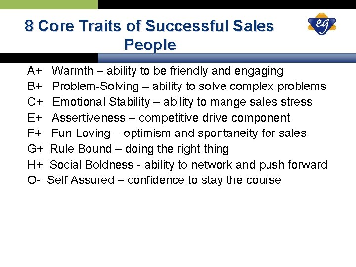 8 Core Traits of Successful Sales People A+ Warmth – ability to be friendly