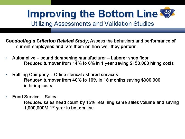 Improving the Bottom Line Utilizing Assessments and Validation Studies Conducting a Criterion Related Study;