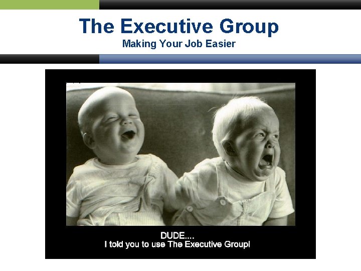 The Executive Group Making Your Job Easier 